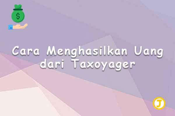 cara menghasilkan uang dari taxoyager