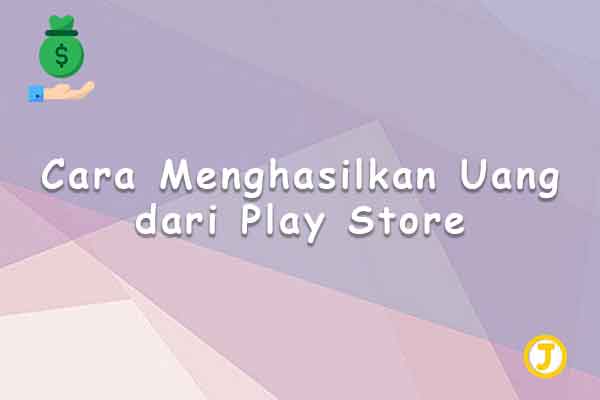 cara menghasilkan uang dari play store