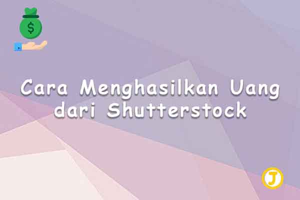 cara menghasilkan uang dari shutterstock