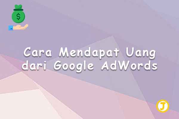 cara mendapat uang dari google adwords