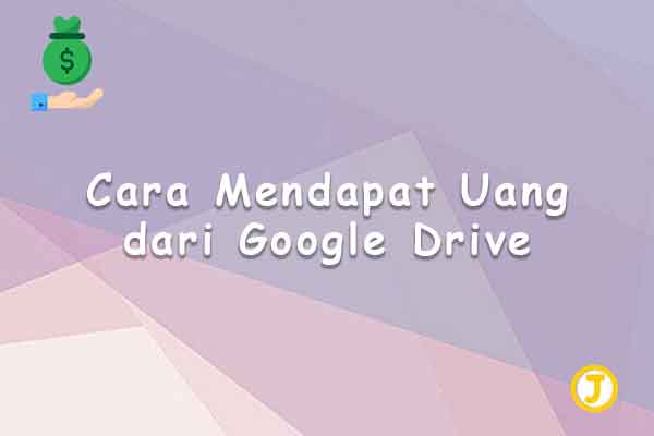 cara mendapat uang dari google drive