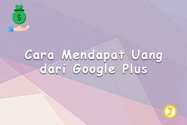 cara mendapat uang dari google plus