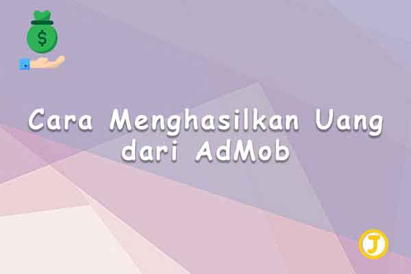 cara menghasilkan uang dari admob