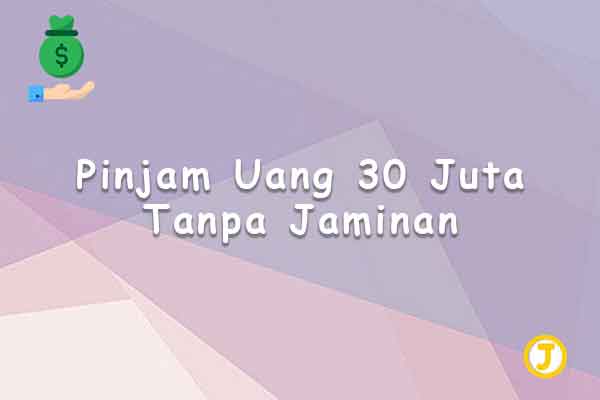 pinjam uang 30 juta tanpa jaminan